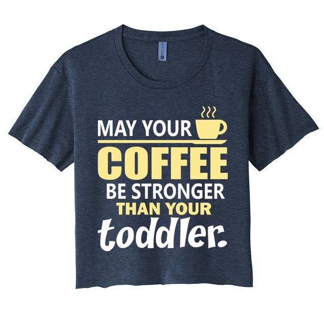 Coffee Mom - May Your Coffee Be Stronger Than Your Toddler Crop Top
