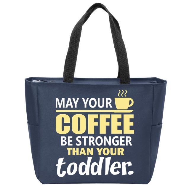 Coffee Mom - May Your Coffee Be Stronger Than Your Toddler Zip Tote Bag