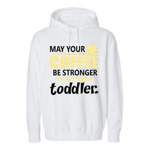 Coffee Mom - May Your Coffee Be Stronger Than Your Toddler Garment-Dyed Fleece Hoodie