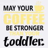 Coffee Mom - May Your Coffee Be Stronger Than Your Toddler Garment-Dyed Sweatshirt