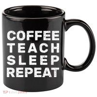 Coffee Teach Sleep Repeat 11oz C Handle Ceramic Mug