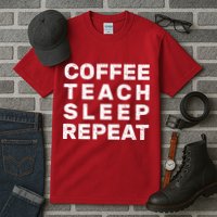 Coffee Teach Sleep Repeat Tall T-Shirt