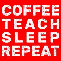 Coffee Teach Sleep Repeat Poster