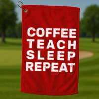 Coffee Teach Sleep Repeat Golf Towel