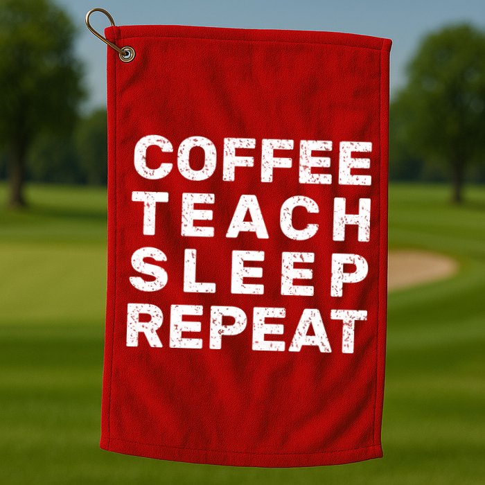 Coffee Teach Sleep Repeat Golf Towel