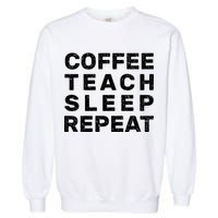 Coffee Teach Sleep Repeat Garment-Dyed Sweatshirt