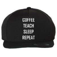 Coffee Teach Sleep Repeat Funny Teacher Wool Snapback Cap