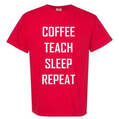 Coffee Teach Sleep Repeat Funny Teacher Garment-Dyed Heavyweight T-Shirt