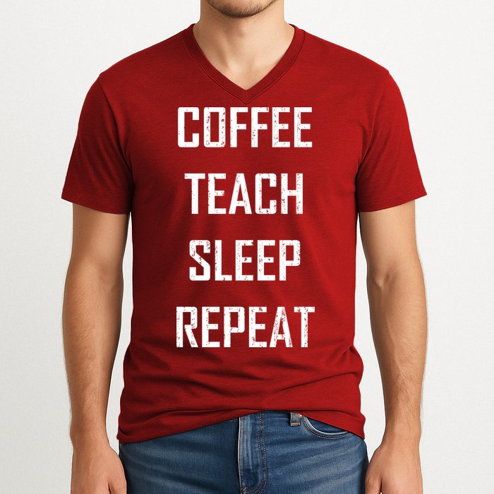 Coffee Teach Sleep Repeat Funny Teacher V-Neck T-Shirt