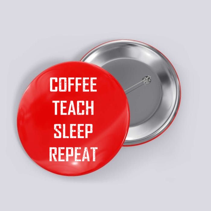 Coffee Teach Sleep Repeat Funny Teacher Button