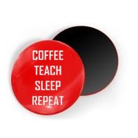 Coffee Teach Sleep Repeat Funny Teacher Magnet