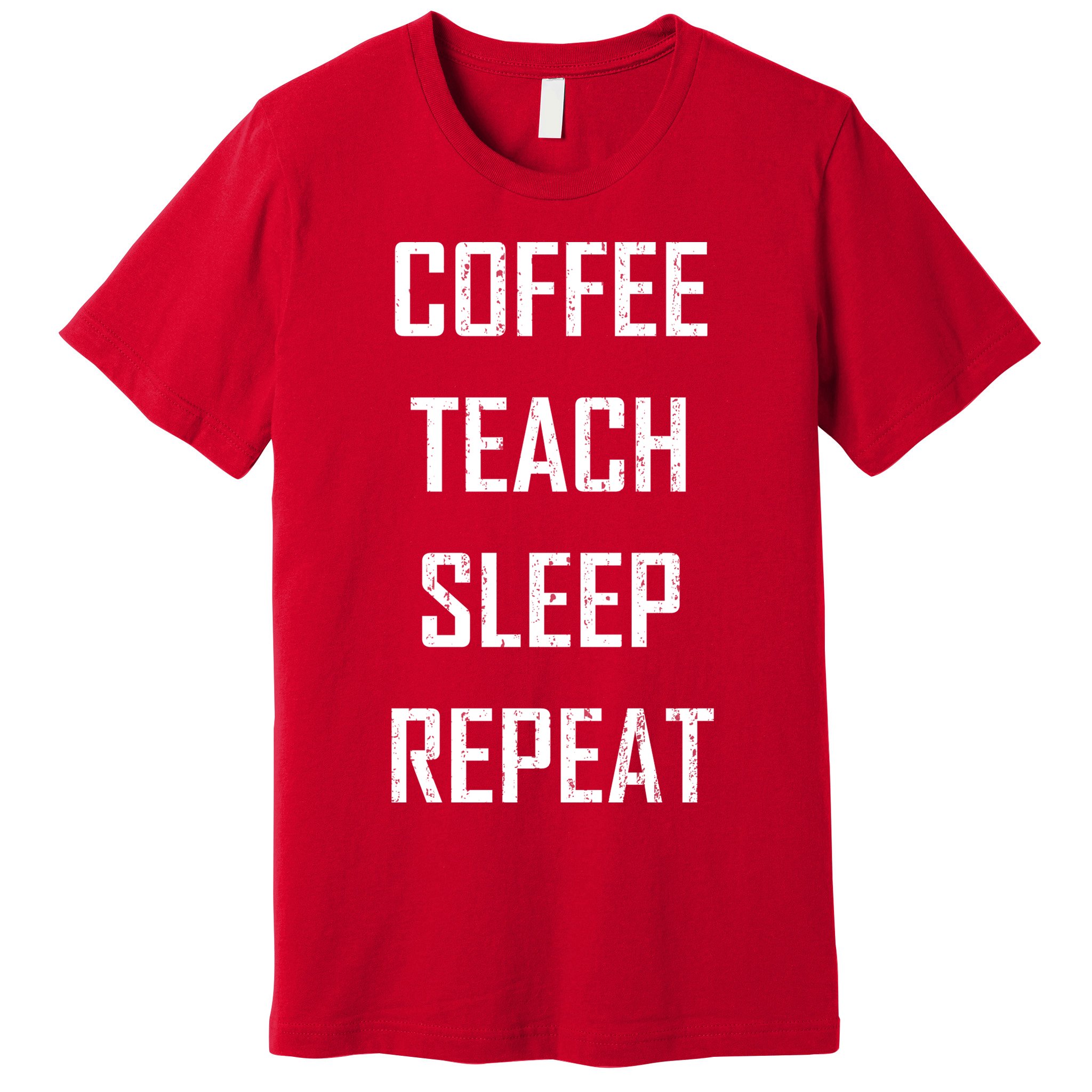 Coffee Teach Sleep Repeat Funny Teacher Premium T-Shirt