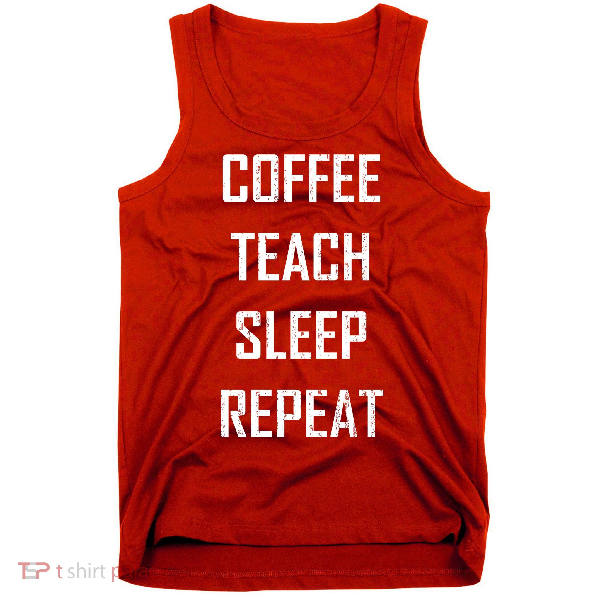 Coffee Teach Sleep Repeat Funny Teacher Tank Top