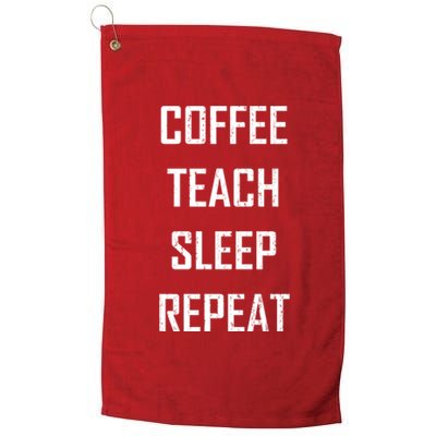 Coffee Teach Sleep Repeat Funny Teacher Platinum Collection Golf Towel