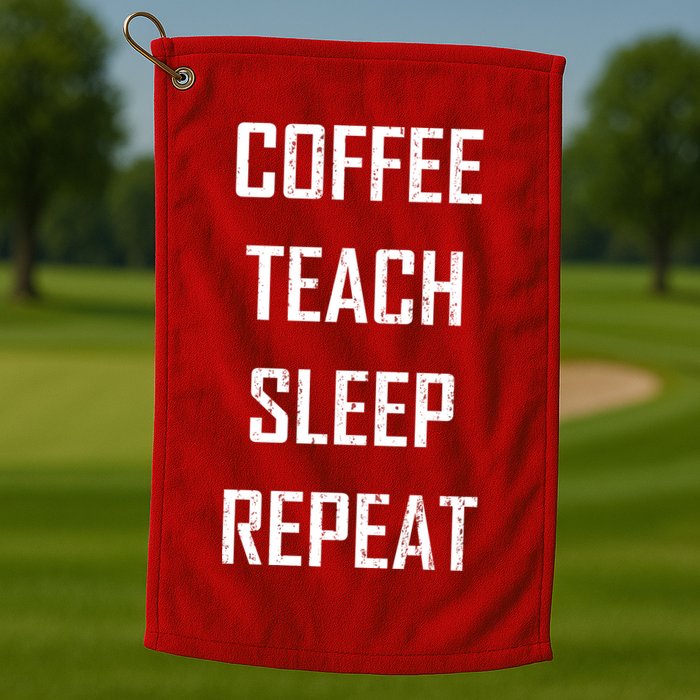 Coffee Teach Sleep Repeat Funny Teacher Golf Towel