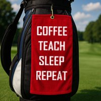 Coffee Teach Sleep Repeat Funny Teacher Golf Towel
