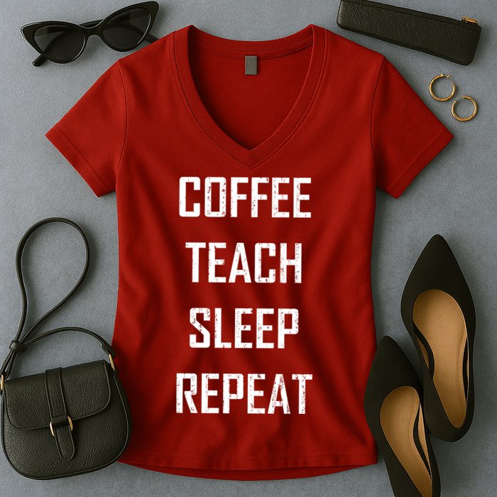 Coffee Teach Sleep Repeat Funny Teacher Women's V-Neck T-Shirt