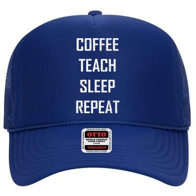 Coffee Teach Sleep Repeat Funny Teacher High Crown Mesh Back Trucker Hat