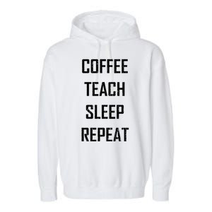 Coffee Teach Sleep Repeat Funny Teacher Garment-Dyed Fleece Hoodie