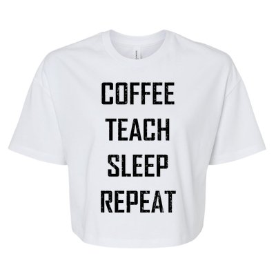 Coffee Teach Sleep Repeat Funny Teacher Bella+Canvas Jersey Crop Tee