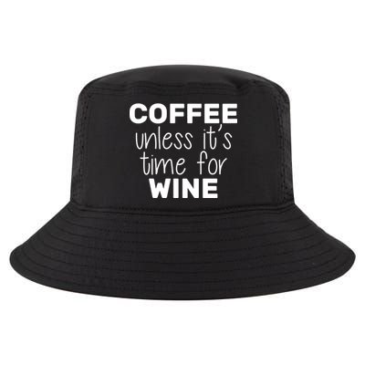 Coffee Unless It's Time For Wine Cool Comfort Performance Bucket Hat