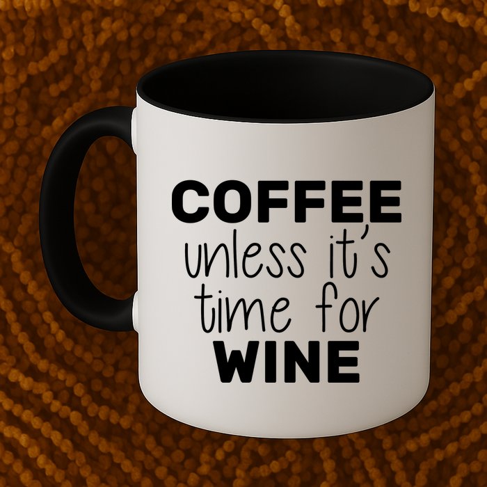Coffee Unless It's Time For Wine Mug