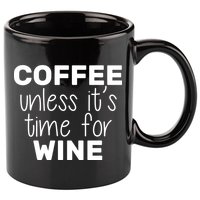 Coffee Unless It's Time For Wine 11oz C Handle Ceramic Mug