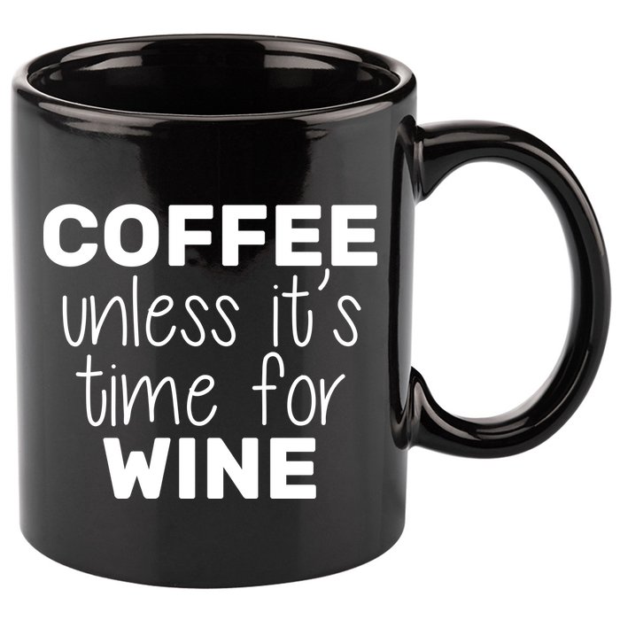 Coffee Unless It's Time For Wine 11oz C Handle Ceramic Mug