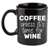 Coffee Unless It's Time For Wine 11oz C Handle Ceramic Mug