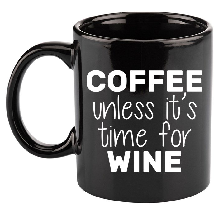 Coffee Unless It's Time For Wine 11oz C Handle Ceramic Mug