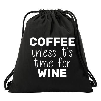 Coffee Unless It's Time For Wine Drawstring Bag