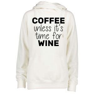 Coffee Unless It's Time For Wine Womens Funnel Neck Pullover Hood