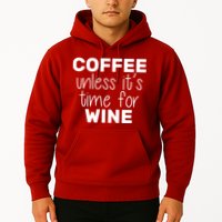 Coffee Unless It's Time For Wine Hoodie