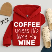 Coffee Unless It's Time For Wine Hoodie