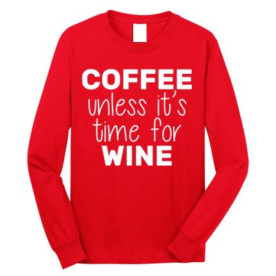Coffee Unless It's Time For Wine Long Sleeve Shirt