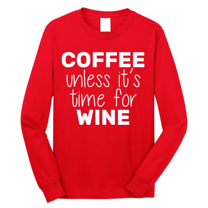 Coffee Unless It's Time For Wine Long Sleeve Shirt