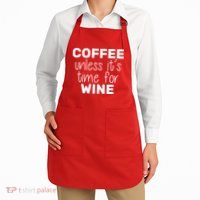 Coffee Unless It's Time For Wine Apron