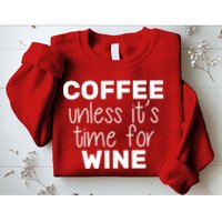 Coffee Unless It's Time For Wine Sweatshirt