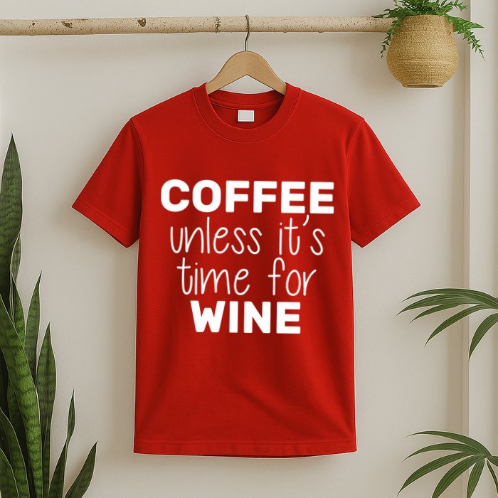 Coffee Unless It's Time For Wine T-Shirt