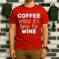Coffee Unless It's Time For Wine T-Shirt