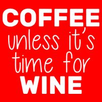 Coffee Unless It's Time For Wine T-Shirt