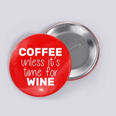 Coffee Unless It's Time For Wine Button