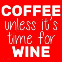 Coffee Unless It's Time For Wine Button