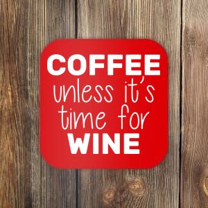 Coffee Unless It's Time For Wine Coaster