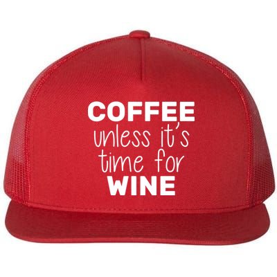 Coffee Unless It's Time For Wine Flatbill Hat
