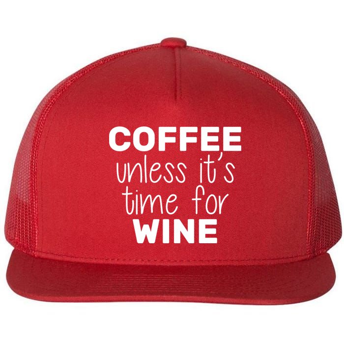 Coffee Unless It's Time For Wine Flat Bill Trucker Hat