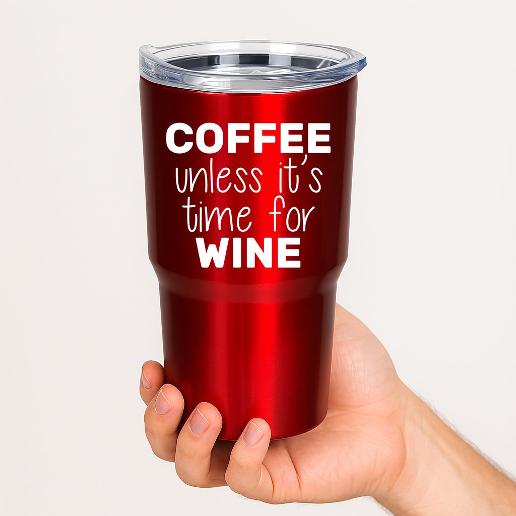 Coffee Unless It's Time For Wine Tumbler