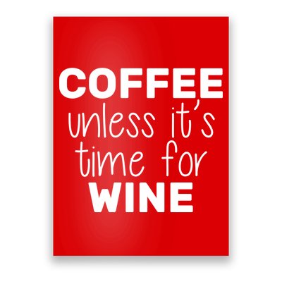 Coffee Unless It's Time For Wine Poster