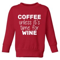 Coffee Unless It's Time For Wine Toddler Sweatshirt