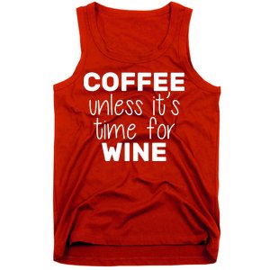 Coffee Unless It's Time For Wine Tank Top